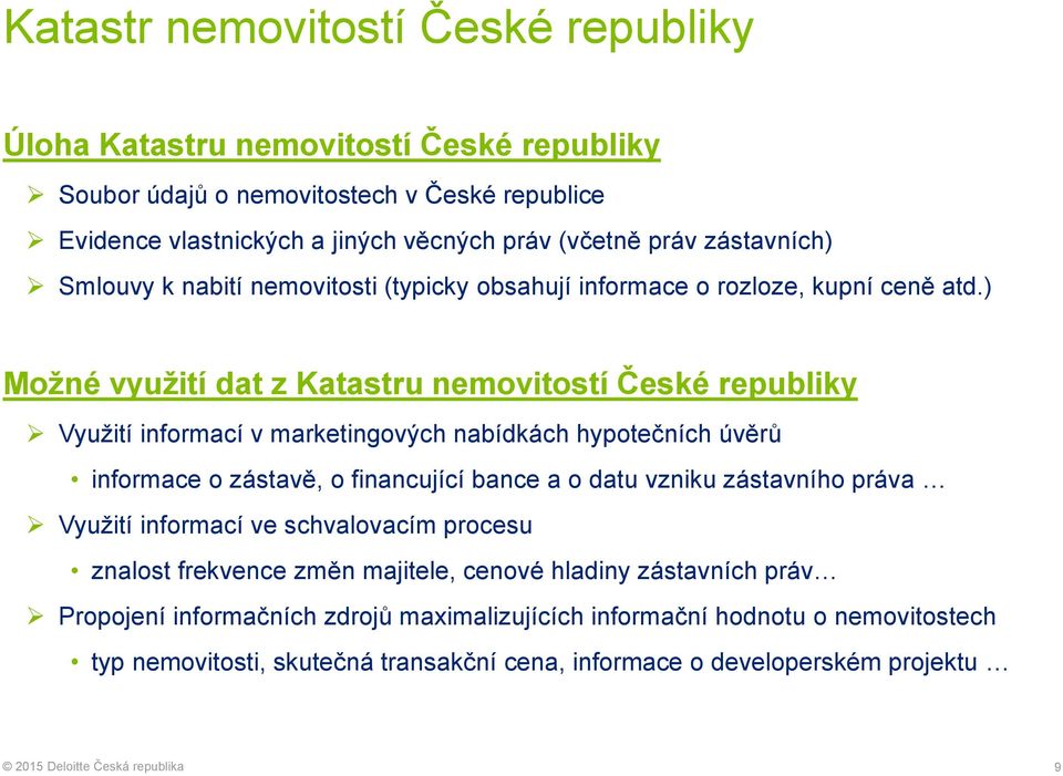 ) Možné využití dat z Katastru nemovitostí České republiky Využití informací v marketingových nabídkách hypotečních úvěrů informace o zástavě, o financující bance a o datu vzniku