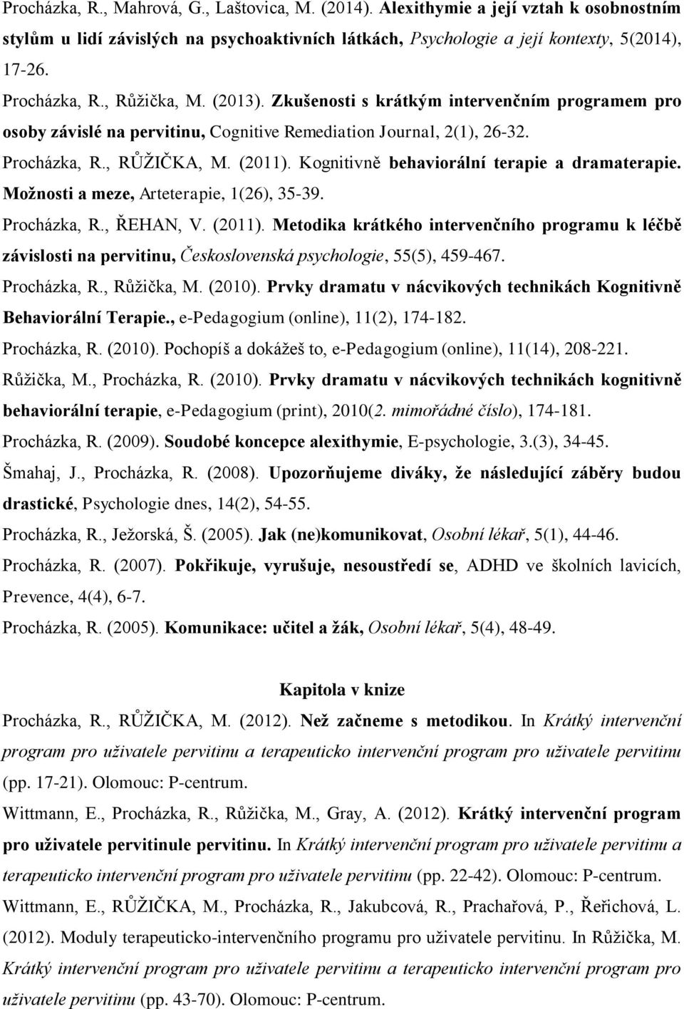 Kognitivně behaviorální terapie a dramaterapie. Možnosti a meze, Arteterapie, 1(26), 35-39. Procházka, R., ŘEHAN, V. (2011).