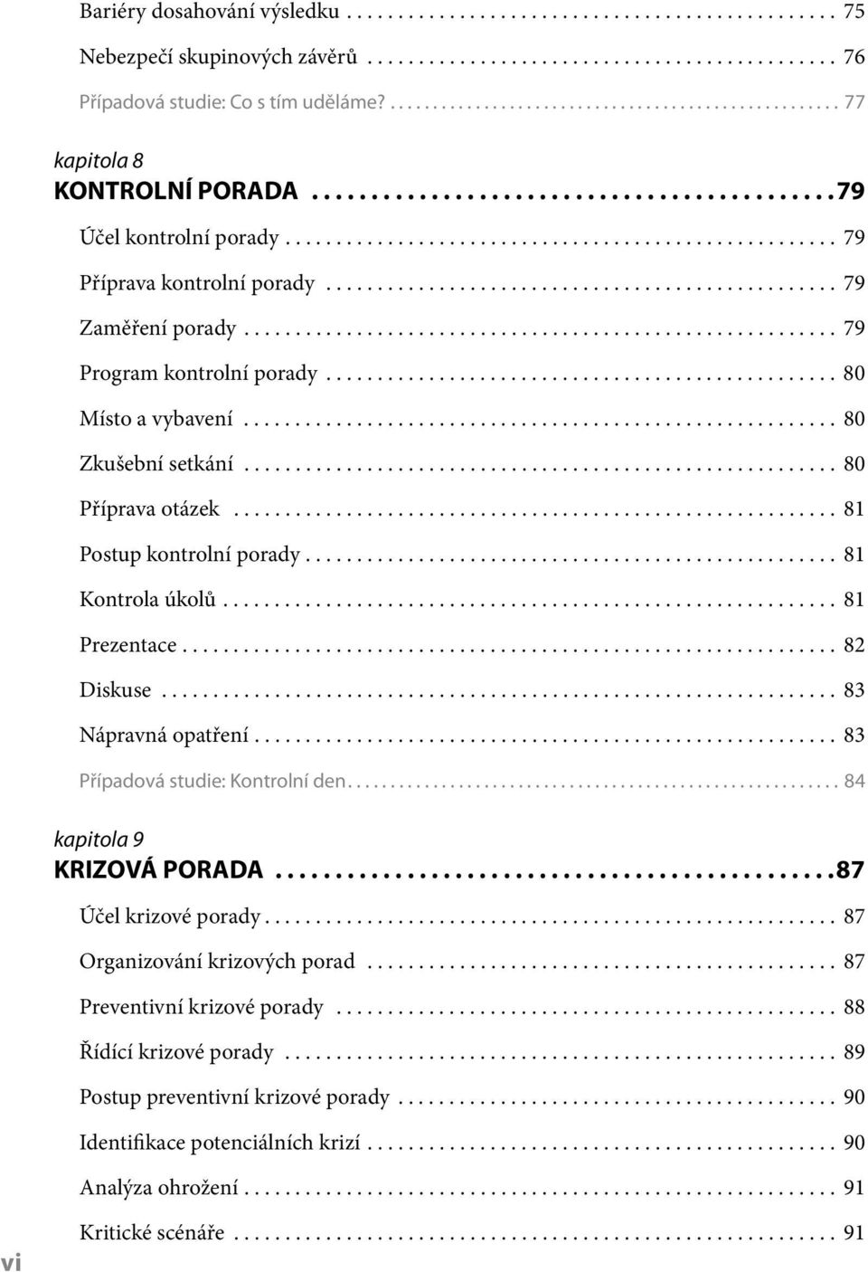 ................................................. 79 Zaměření porady.......................................................... 79 Program kontrolní porady.................................................. 80 Místo a vybavení.