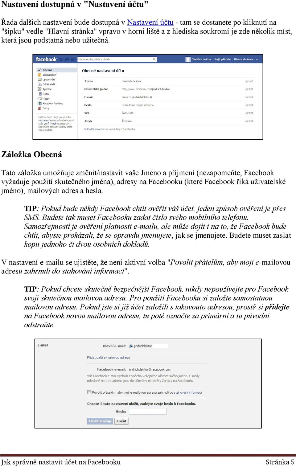 Záložka Obecná Tato záložka umožňuje změnit/nastavit vaše Jméno a příjmení (nezapomeňte, Facebook vyžaduje použití skutečného jména), adresy na Facebooku (které Facebook říká uživatelské jméno),