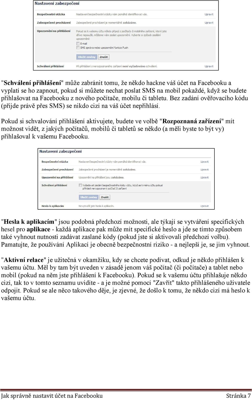 Pokud si schvalování přihlášení aktivujete, budete ve volbě "Rozpoznaná zařízení" mít možnost vidět, z jakých počítačů, mobilů či tabletů se někdo (a měli byste to být vy) přihlašoval k vašemu