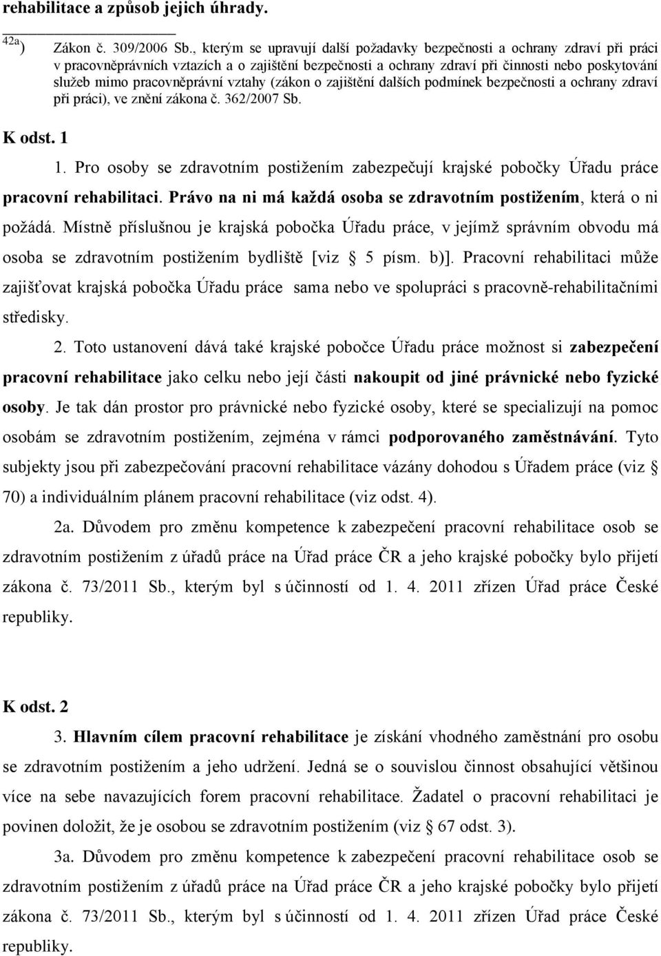 pracovněprávní vztahy (zákon o zajištění dalších podmínek bezpečnosti a ochrany zdraví při práci), ve znění zákona č. 362/2007 Sb. K odst. 1 1.