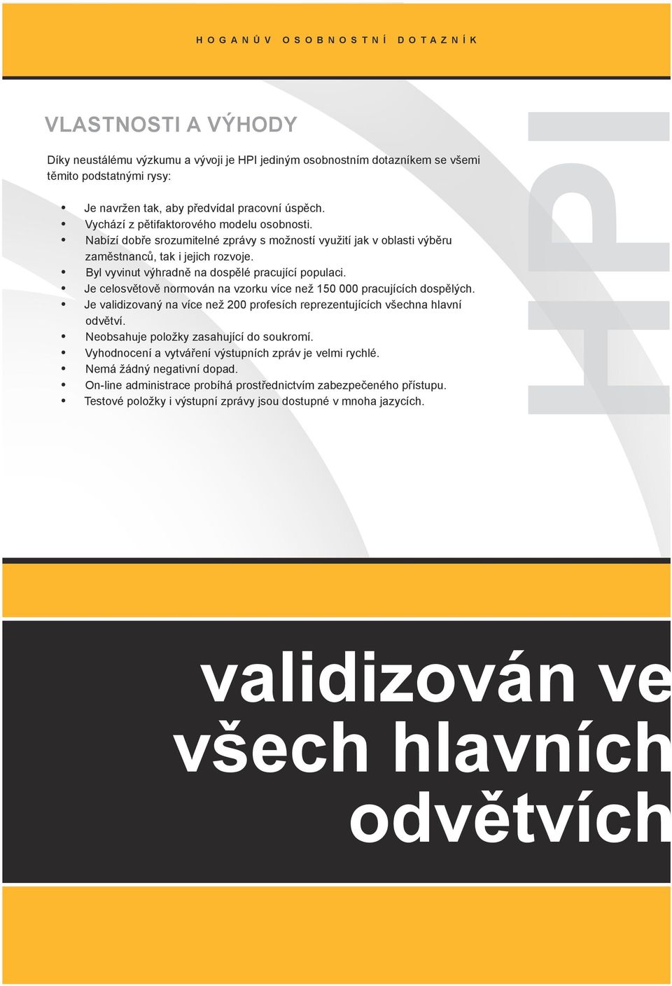 Byl vyvinut výhradně na dospělé pracující populaci. Je celosvětově normován na vzorku více než 150 000 pracujících dospělých.