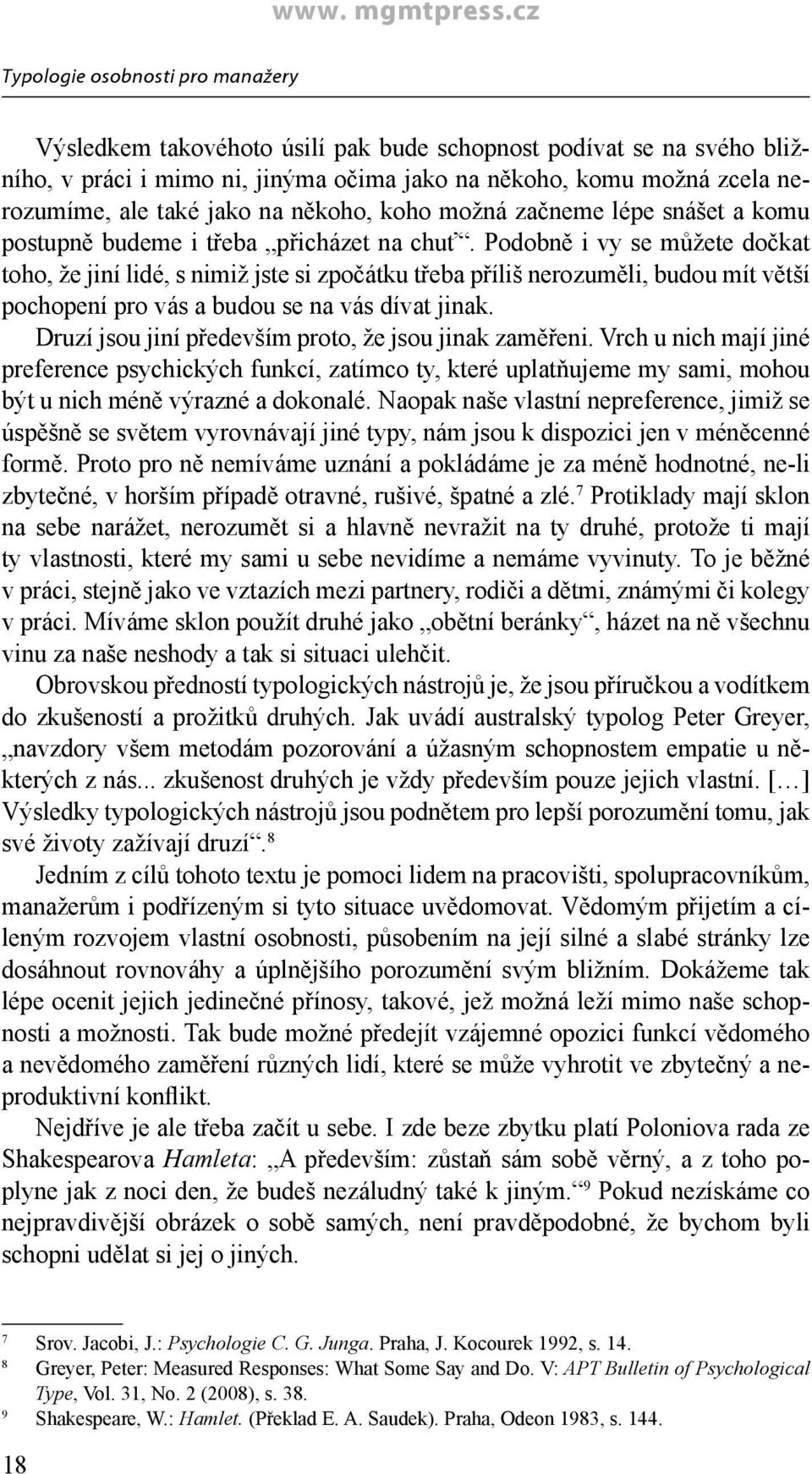 Podobně i vy se můžete dočkat toho, že jiní lidé, s nimiž jste si zpočátku třeba příliš nerozuměli, budou mít větší pochopení pro vás a budou se na vás dívat jinak.