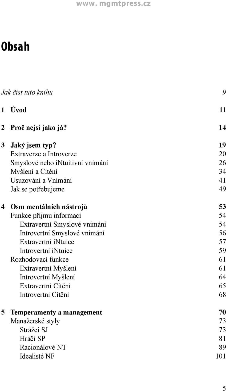 nástrojů 53 Funkce příjmu informací 54 Extravertní Smyslové vnímání 54 Introvertní Smyslové vnímání 56 Extravertní intuice 57 Introvertní intuice 59