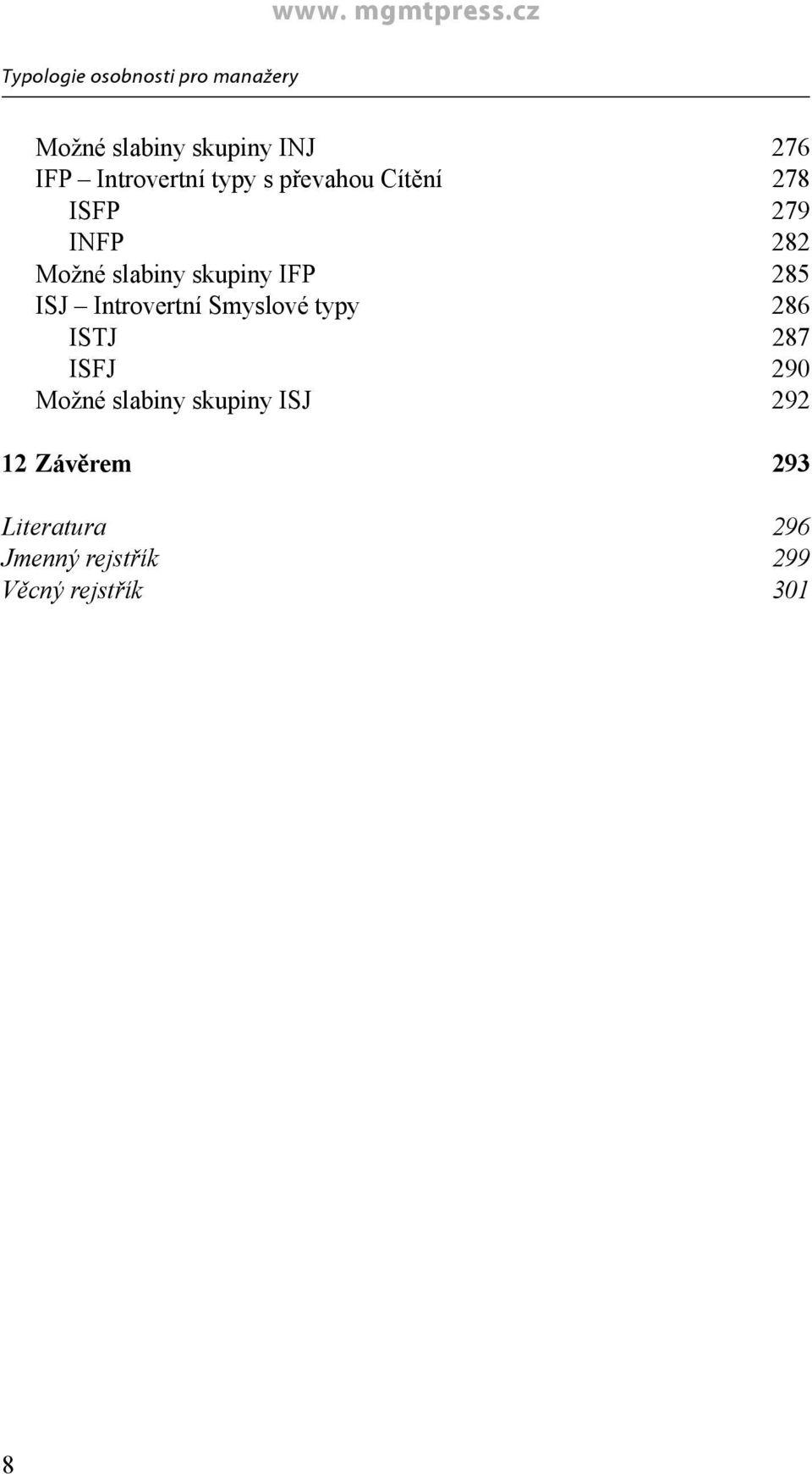 skupiny IFP 285 ISJ Introvertní Smyslové typy 286 ISTJ 287 ISFJ 290 Možné