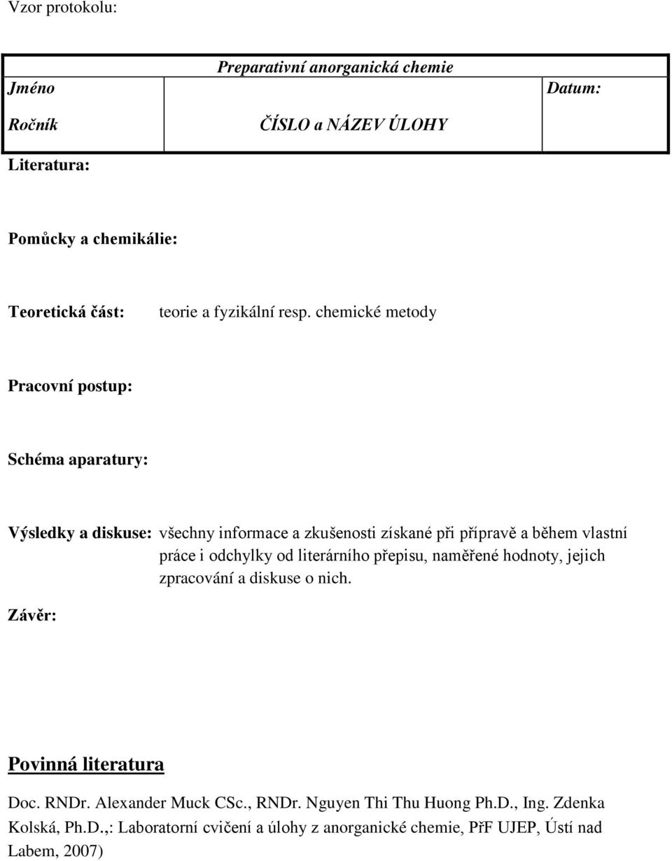 chemické metody Pracovní postup: Schéma aparatury: Výsledky a diskuse: všechny informace a zkušenosti získané při přípravě a během vlastní práce i