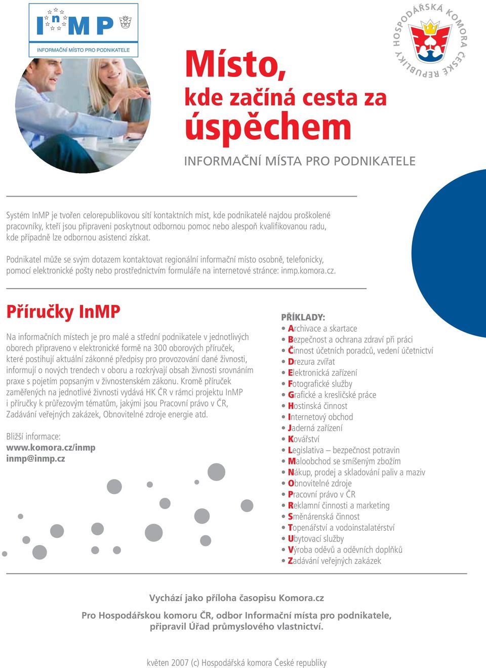 Podnikatel může se svým dotazem kontaktovat regionální informační místo osobně, telefonicky, pomocí elektronické pošty nebo prostřednictvím formuláře na internetové stránce: inmp.komora.cz.