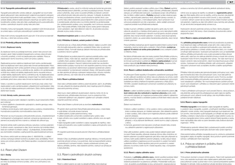 trojrozměrné trvalé uspořádání vrstev, z nichž se polovodičový výrobek skládá, přičemž každé zobrazení znázorňuje vzor jedné vrstvy polovodičového výrobku nebo jeho části, popřípadě povrchu