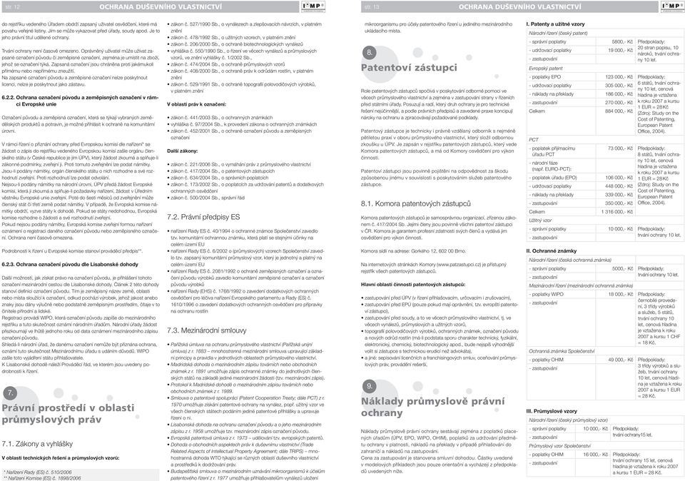 Oprávněný uživatel může užívat zapsané označení původu či zeměpisné označení, zejména je umístit na zboží, jehož se označení týká.