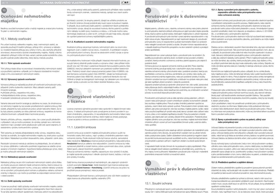 Uvedené klasické přístupy jsou určeny k tomu, aby zachytily příslušné srovnávací, ekonomické a fyzické charakteristiky majetku.