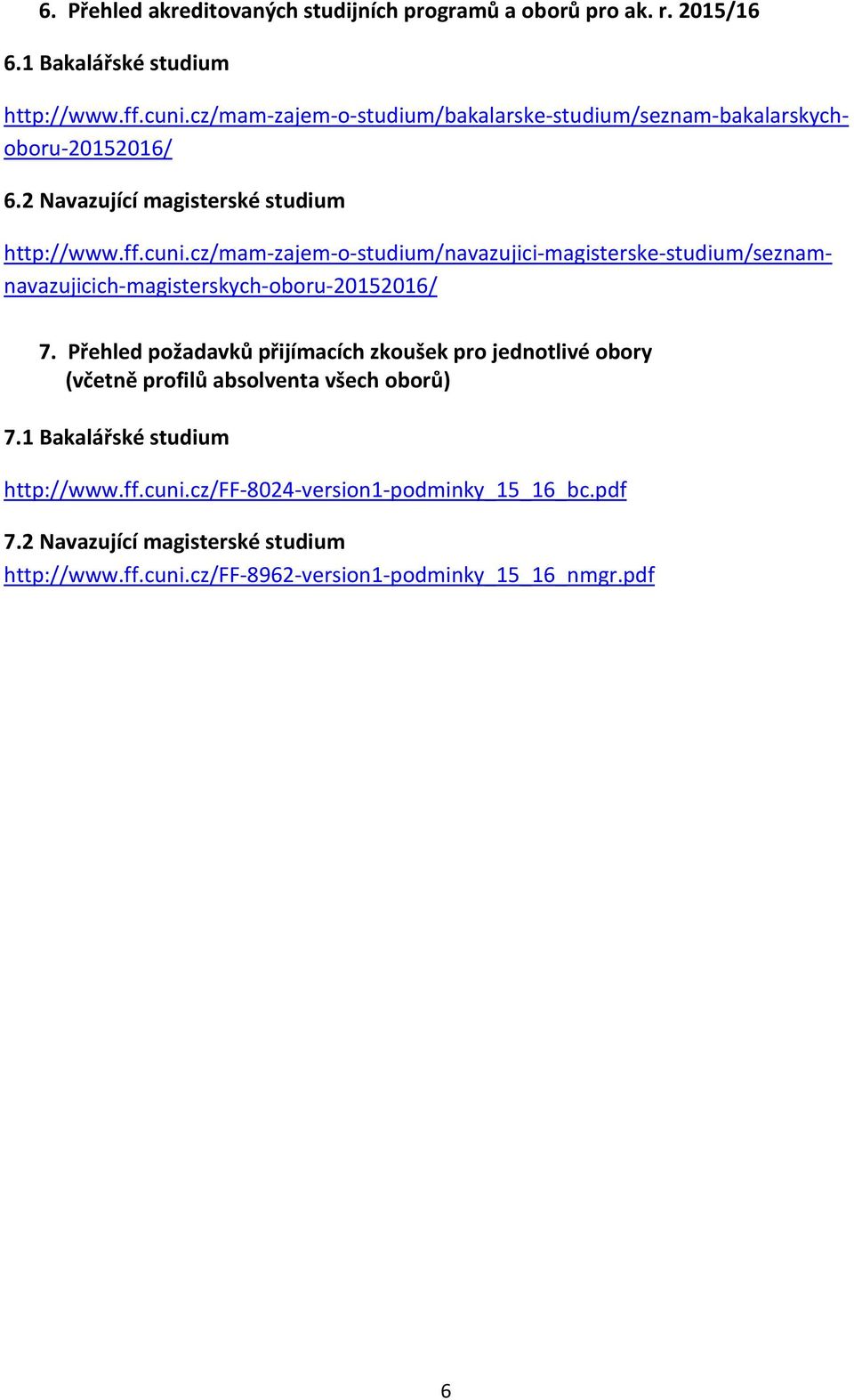 cz/mam-zajem-o-studium/navazujici-magisterske-studium/seznamnavazujicich-magisterskych-oboru-20152016/ 7.