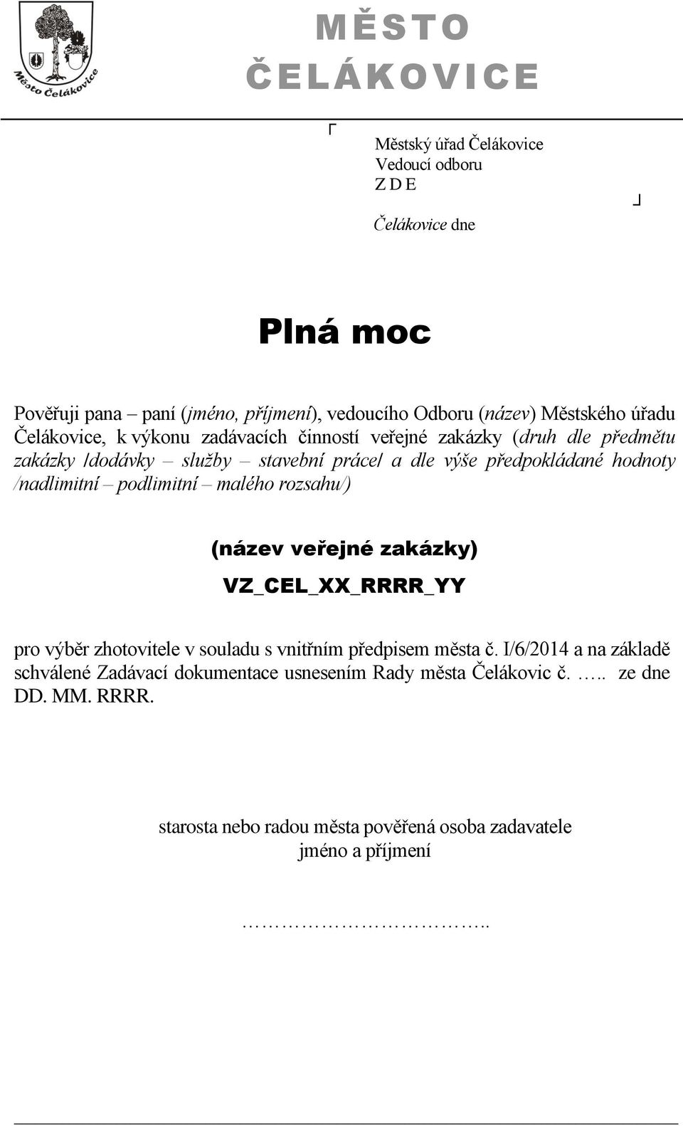 předpokládané hodnoty /nadlimitní podlimitní malého rozsahu/) (název veřejné zakázky) VZ_CEL_XX_RRRR_YY pro výběr zhotovitele v souladu s vnitřním