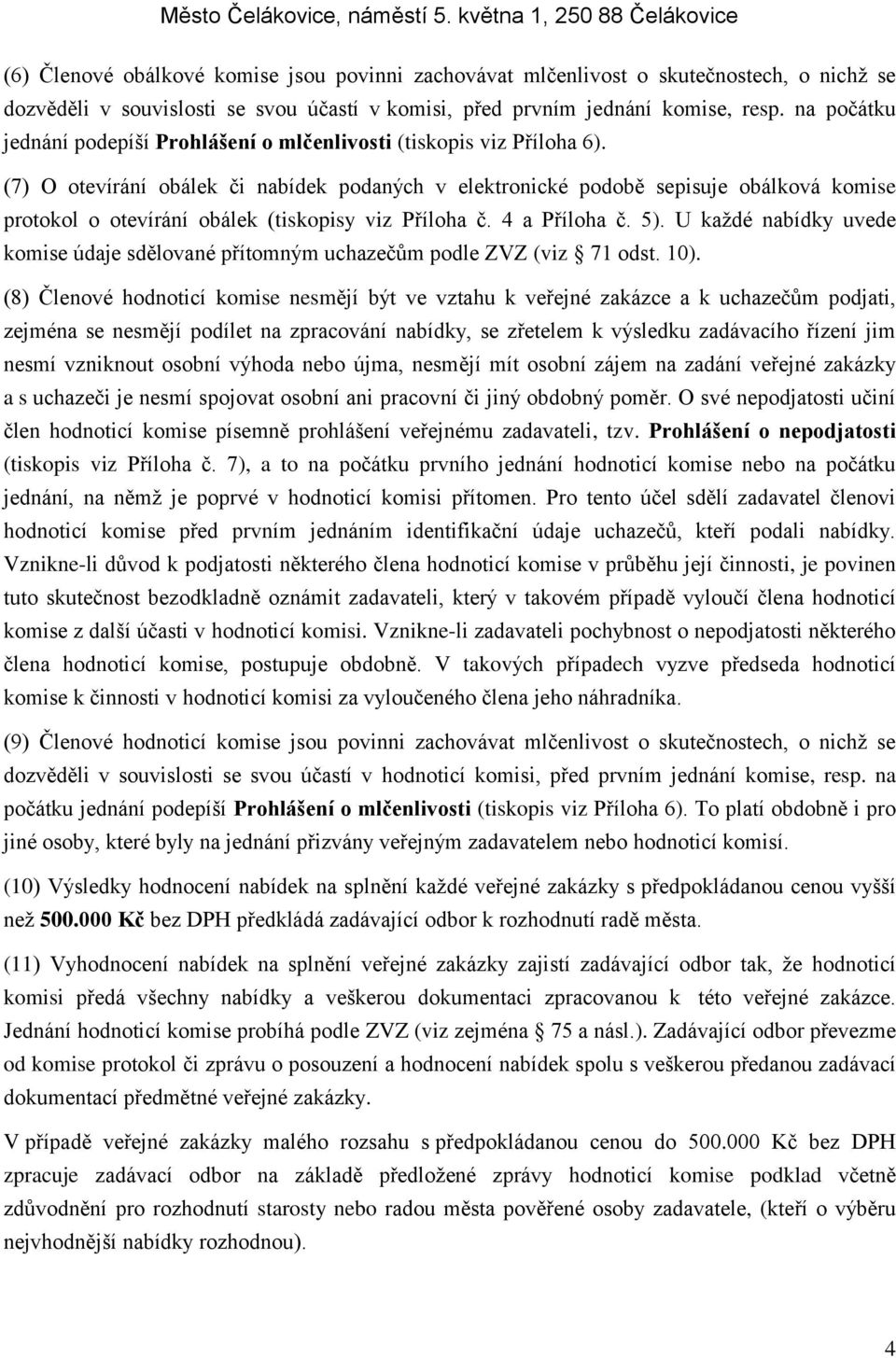 resp. na počátku jednání podepíší Prohlášení o mlčenlivosti (tiskopis viz Příloha 6).