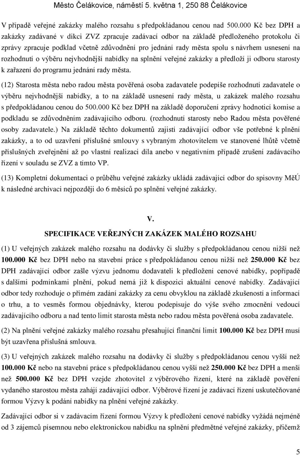 rozhodnutí o výběru nejvhodnější nabídky na splnění veřejné zakázky a předloží ji odboru starosty k zařazení do programu jednání rady města.