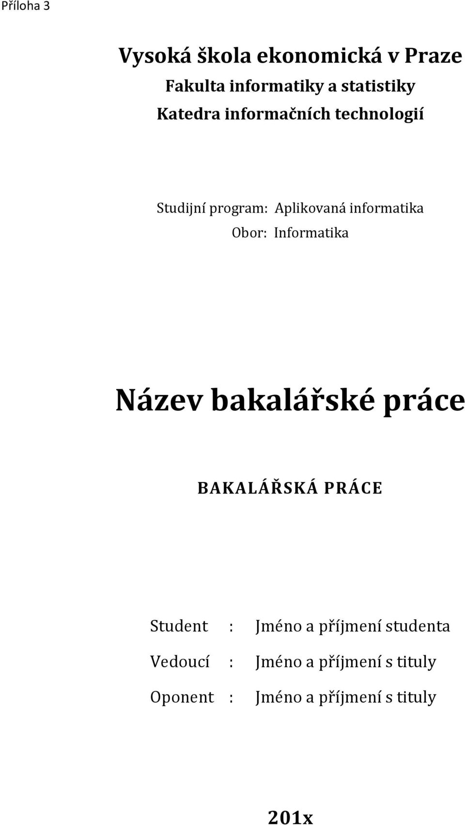 Informatika Název bakalářské práce BAKALÁŘSKÁ PRÁCE Student : Jméno a příjmení