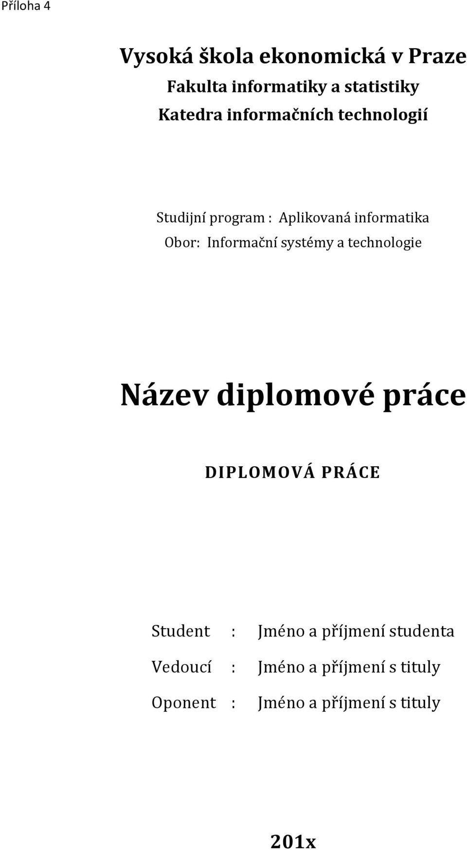 systémy a technologie Název diplomové práce DIPLOMOVÁ PRÁCE Student : Jméno a