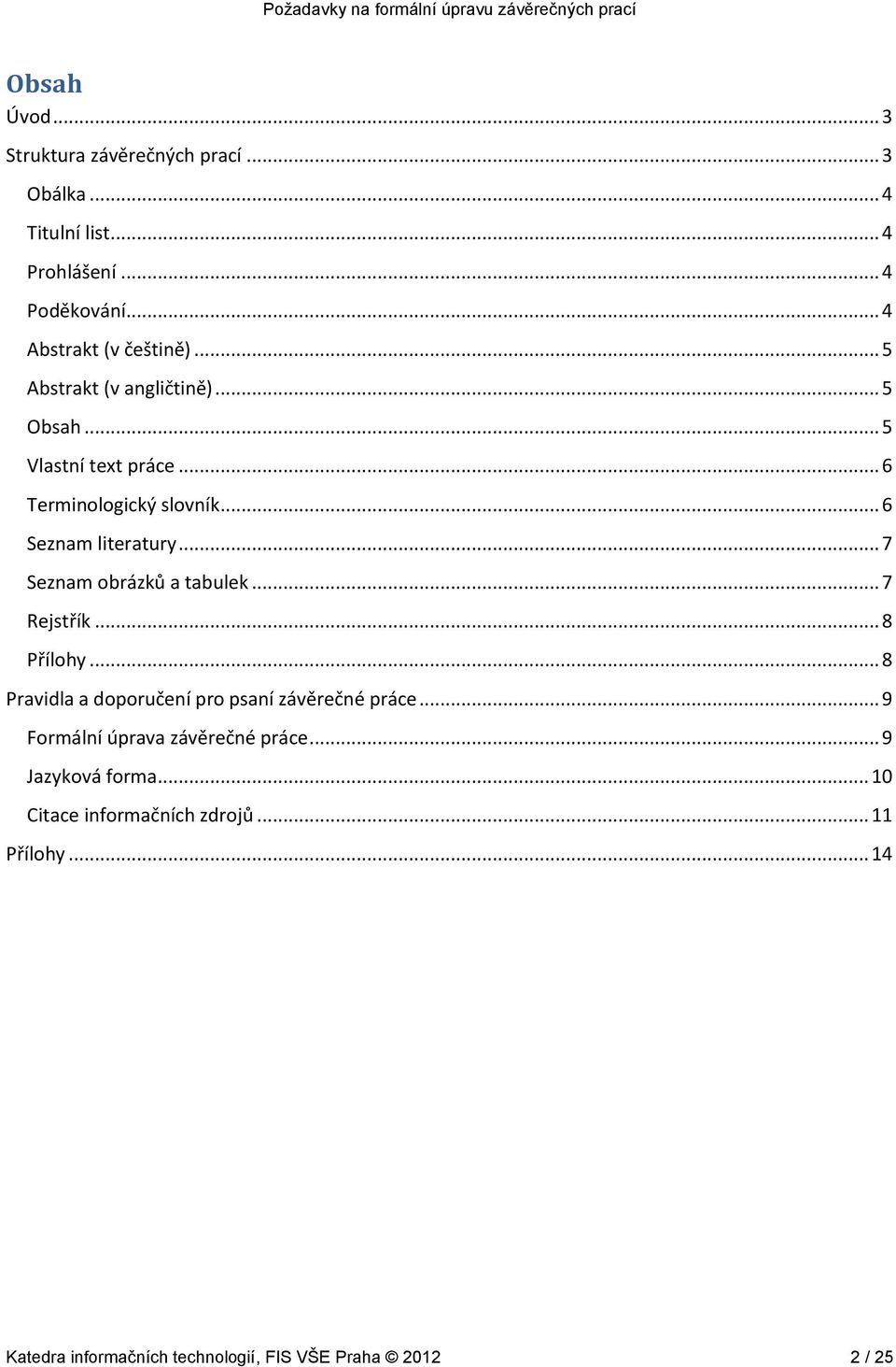 .. 7 Seznam obrázků a tabulek... 7 Rejstřík... 8 Přílohy... 8 Pravidla a doporučení pro psaní závěrečné práce.