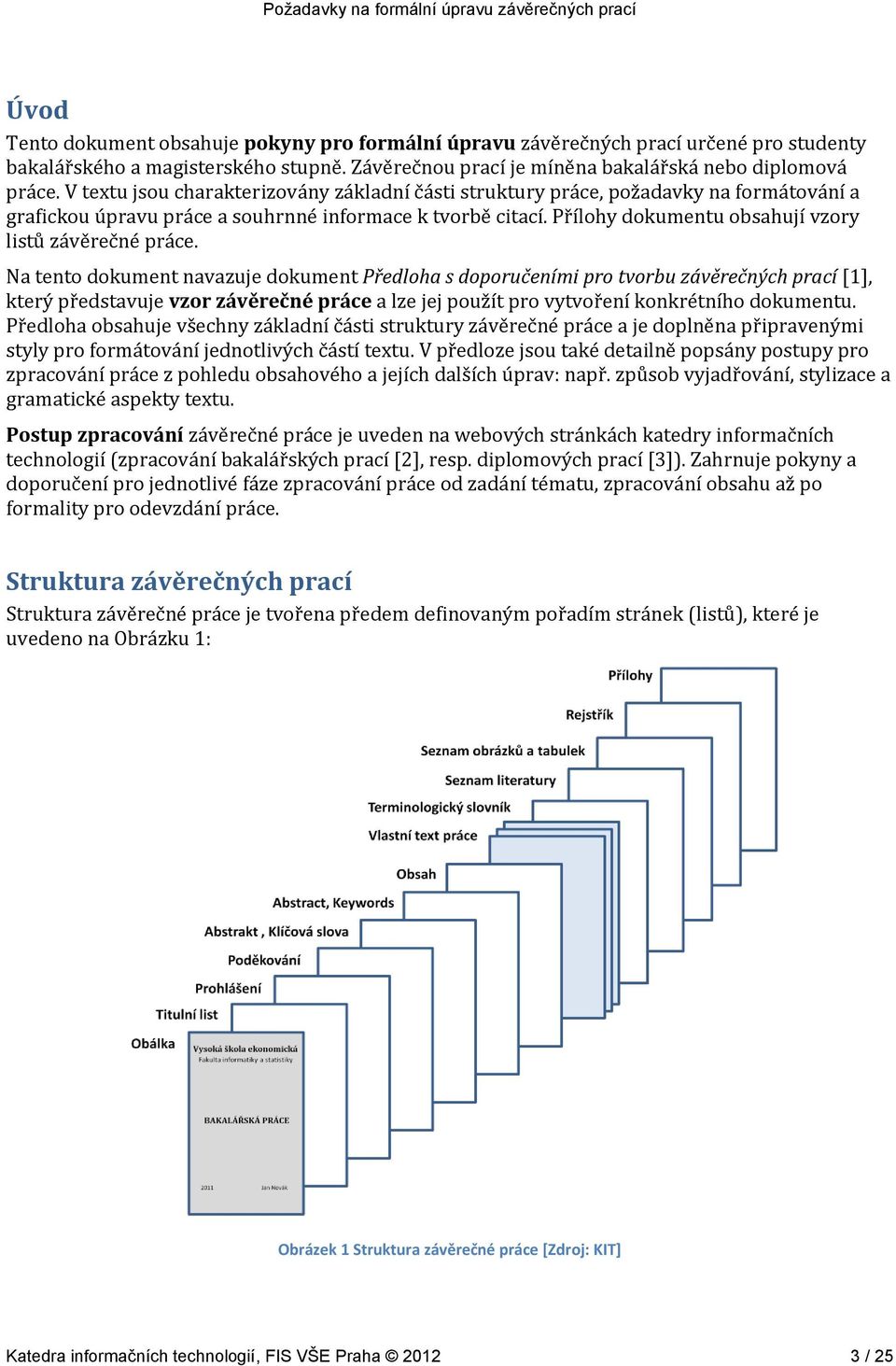 Přílohy dokumentu obsahují vzory listů závěrečné práce.