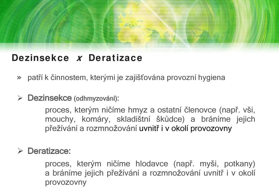 vši, mouchy, komáry, skladištní škůdce) a bráníme jejich přežívání a rozmnožování uvnitř i v okolí