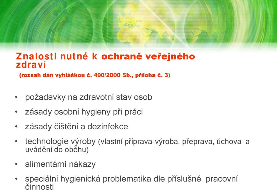 3) požadavky na zdravotní stav osob zásady osobní hygieny při práci zásady čištění a