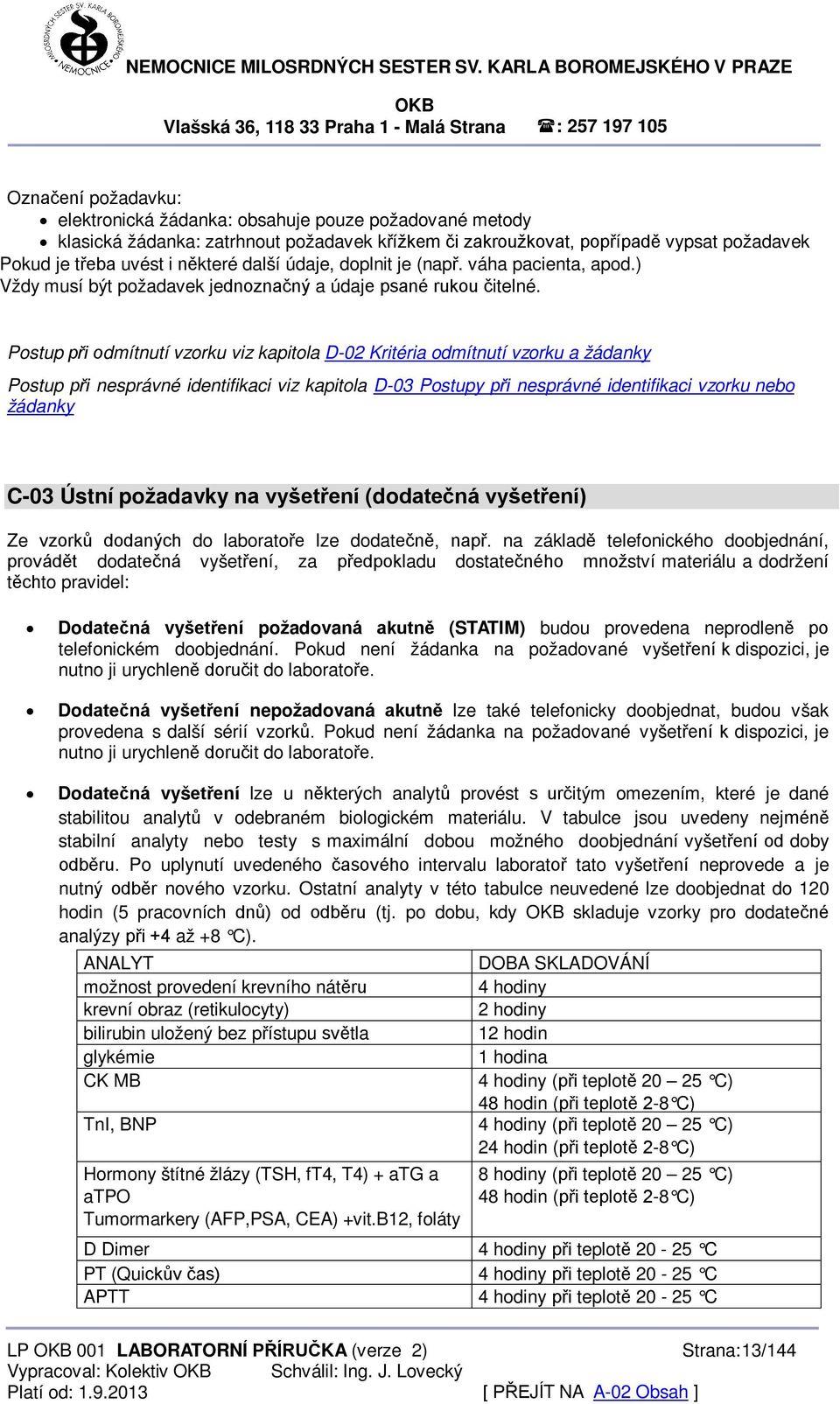 Postup při odmítnutí vzorku viz kapitola D-02 Kritéria odmítnutí vzorku a žádanky Postup při nesprávné identifikaci viz kapitola D-03 Postupy při nesprávné identifikaci vzorku nebo žádanky C-03 Ústní