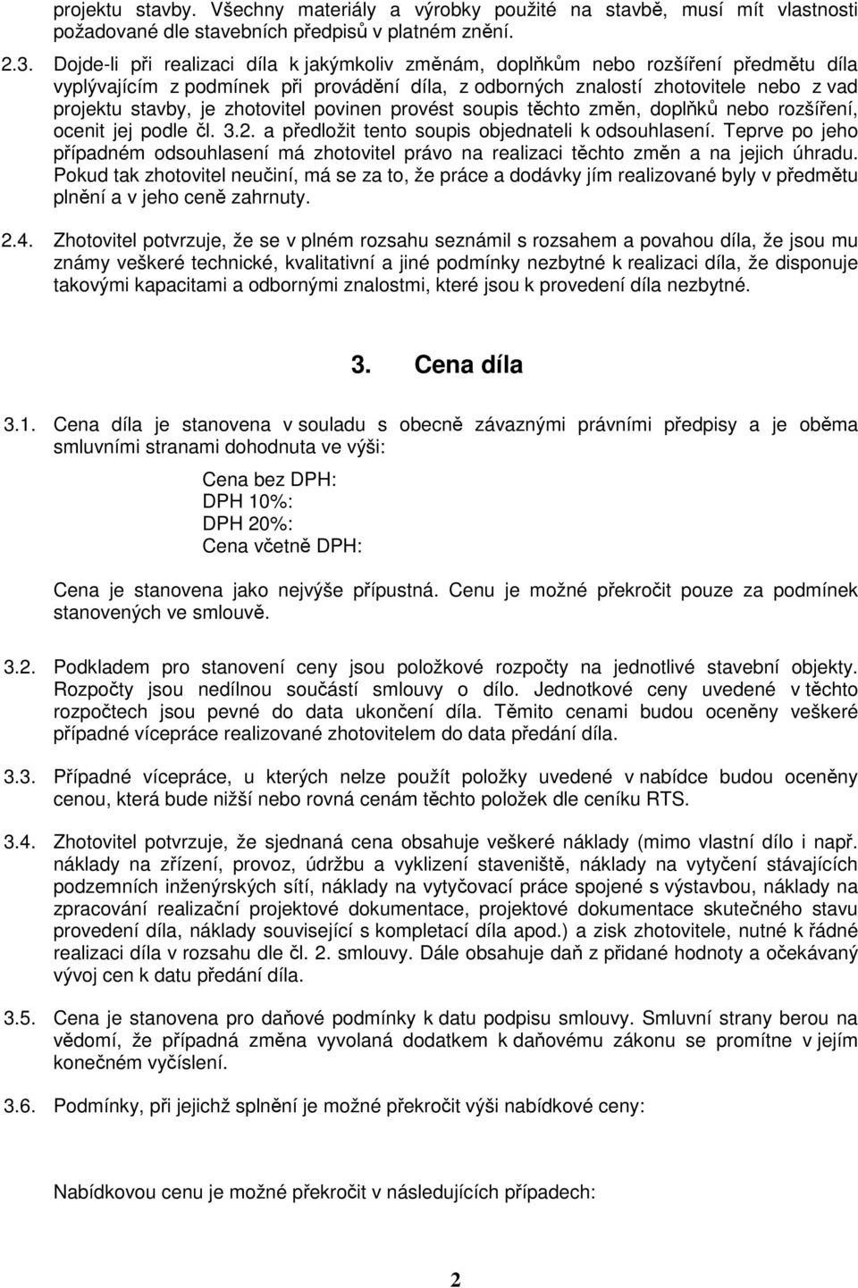 zhotovitel povinen provést soupis těchto změn, doplňků nebo rozšíření, ocenit jej podle čl. 3.2. a předložit tento soupis objednateli k odsouhlasení.