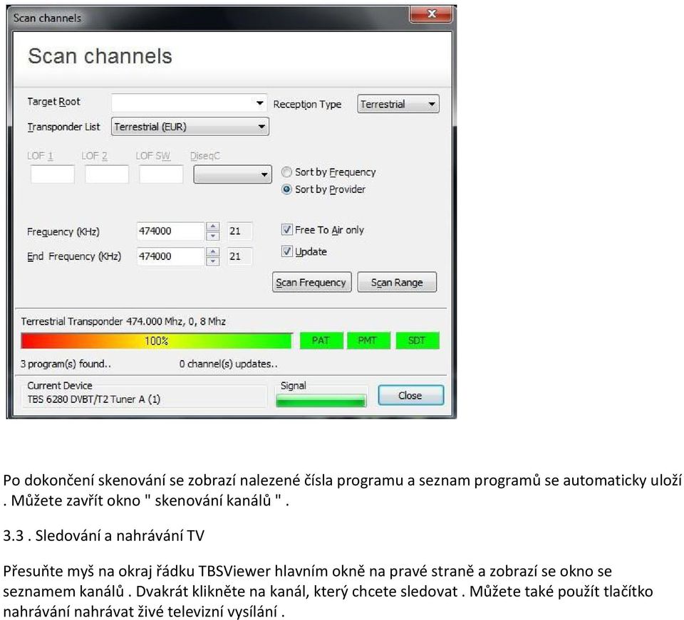 3. Sledování a nahrávání TV Přesuňte myš na okraj řádku TBSViewer hlavním okně na pravé straně a