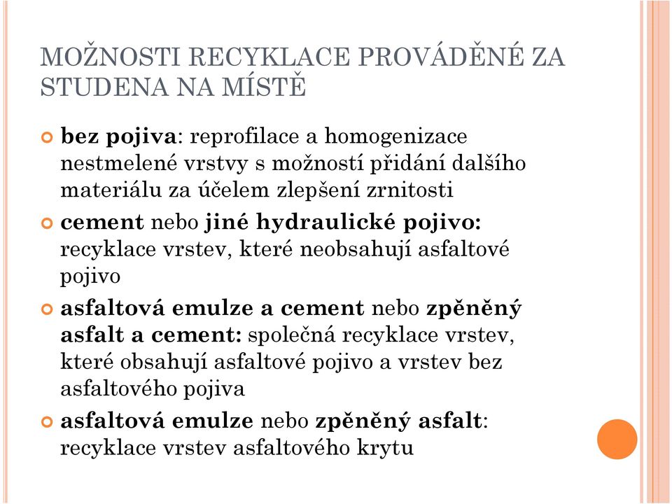 neobsahují asfaltové pojivo asfaltová emulze a cement nebo zpěněný asfalt a cement:společná recyklace vrstev, které