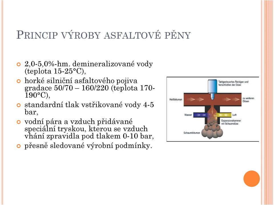 50/70 160/220 (teplota 170-190 C), standardní tlak vstřikované vody 4-5 bar, vodní