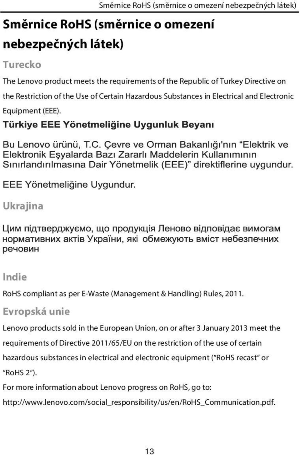Evropská unie Lenovo products sold in the European Union, on or after 3 January 2013 meet the requirements of Directive 2011/65/EU on the restriction of the use of certain hazardous substances