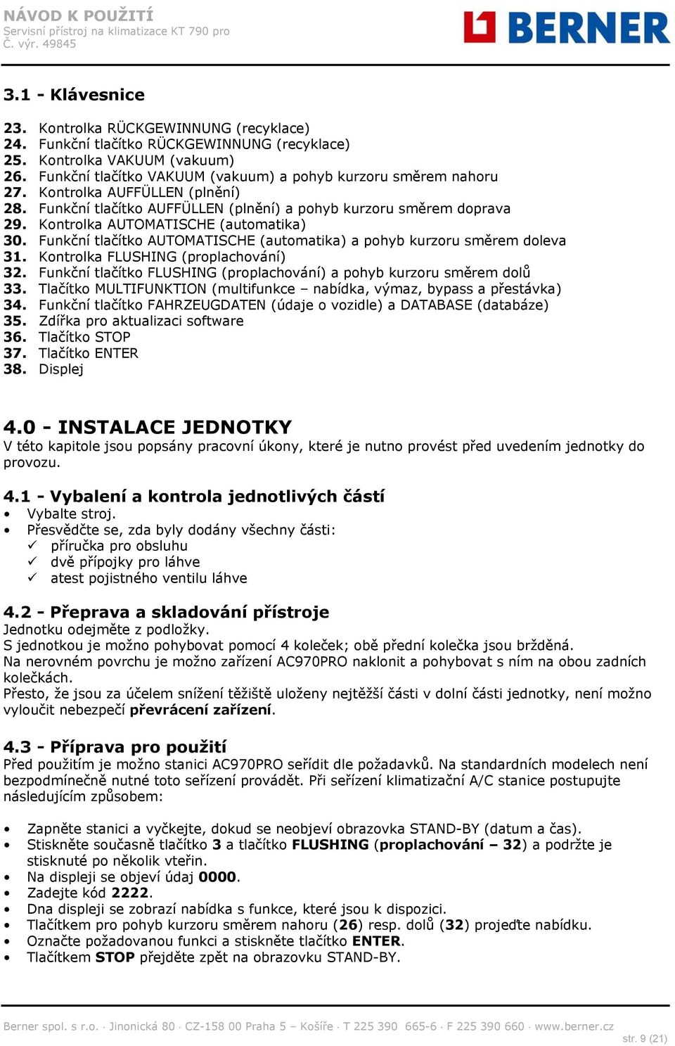 Kontrolka AUTOMATISCHE (automatika) 30. Funkční tlačítko AUTOMATISCHE (automatika) a pohyb kurzoru směrem doleva 31. Kontrolka FLUSHING (proplachování) 32.