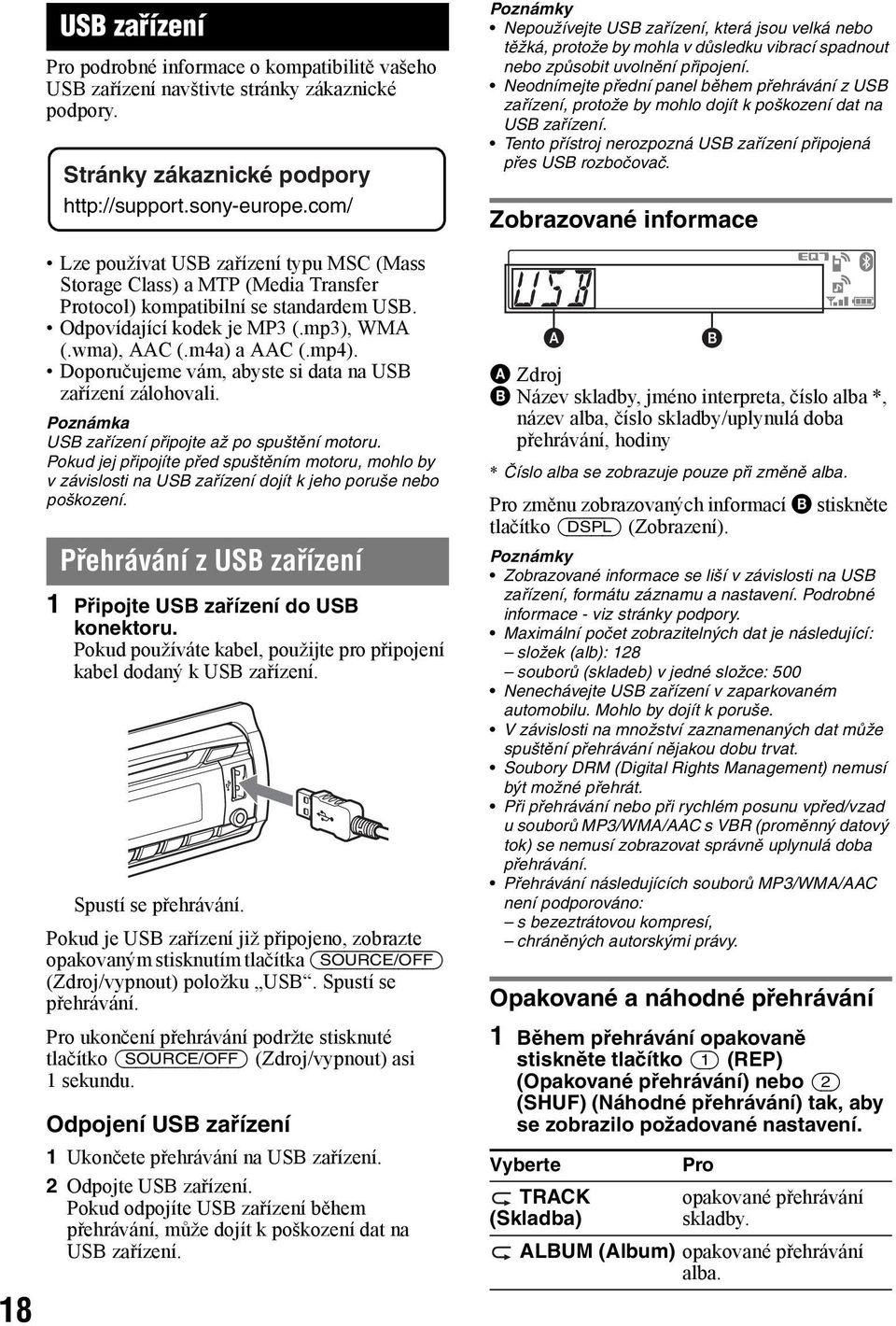 Doporučujeme vám, abyste si data na USB zařízení zálohovali. Poznámka USB zařízení připojte až po spuštění motoru.