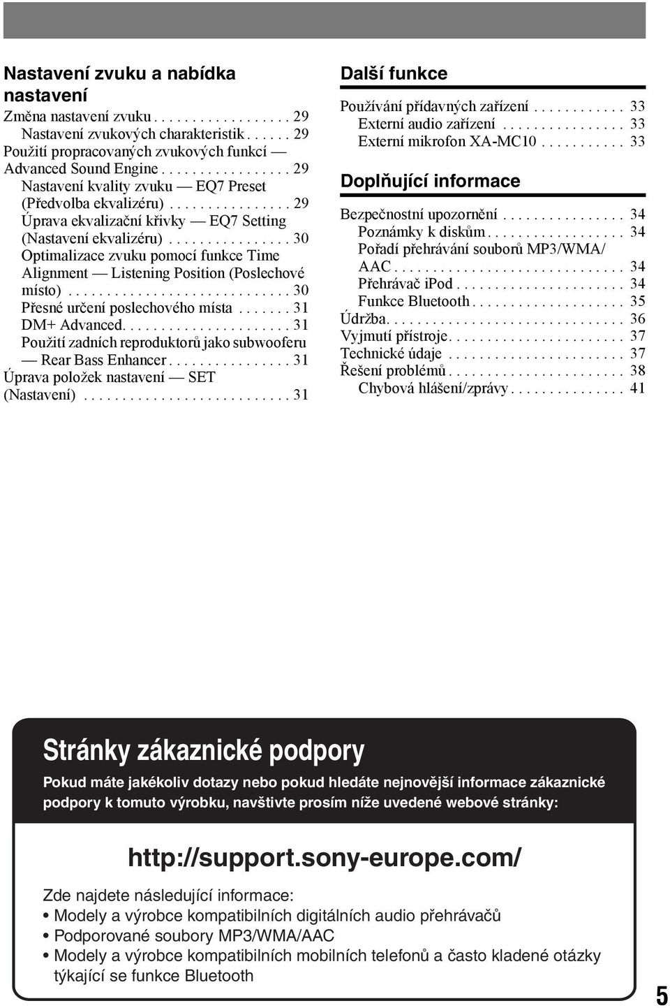 ............... 30 Optimalizace zvuku pomocí funkce Time Alignment Listening Position (Poslechové místo)............................. 30 Přesné určení poslechového místa....... 31 DM+ Advanced.