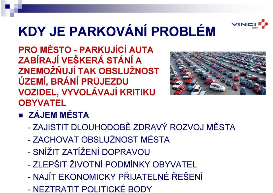 DLOUHODOBĚ ZDRAVÝ ROZVOJ MĚSTA - ZACHOVAT OBSLUŽNOST MĚSTA - SNÍŽIT ZATÍŽENÍ DOPRAVOU -