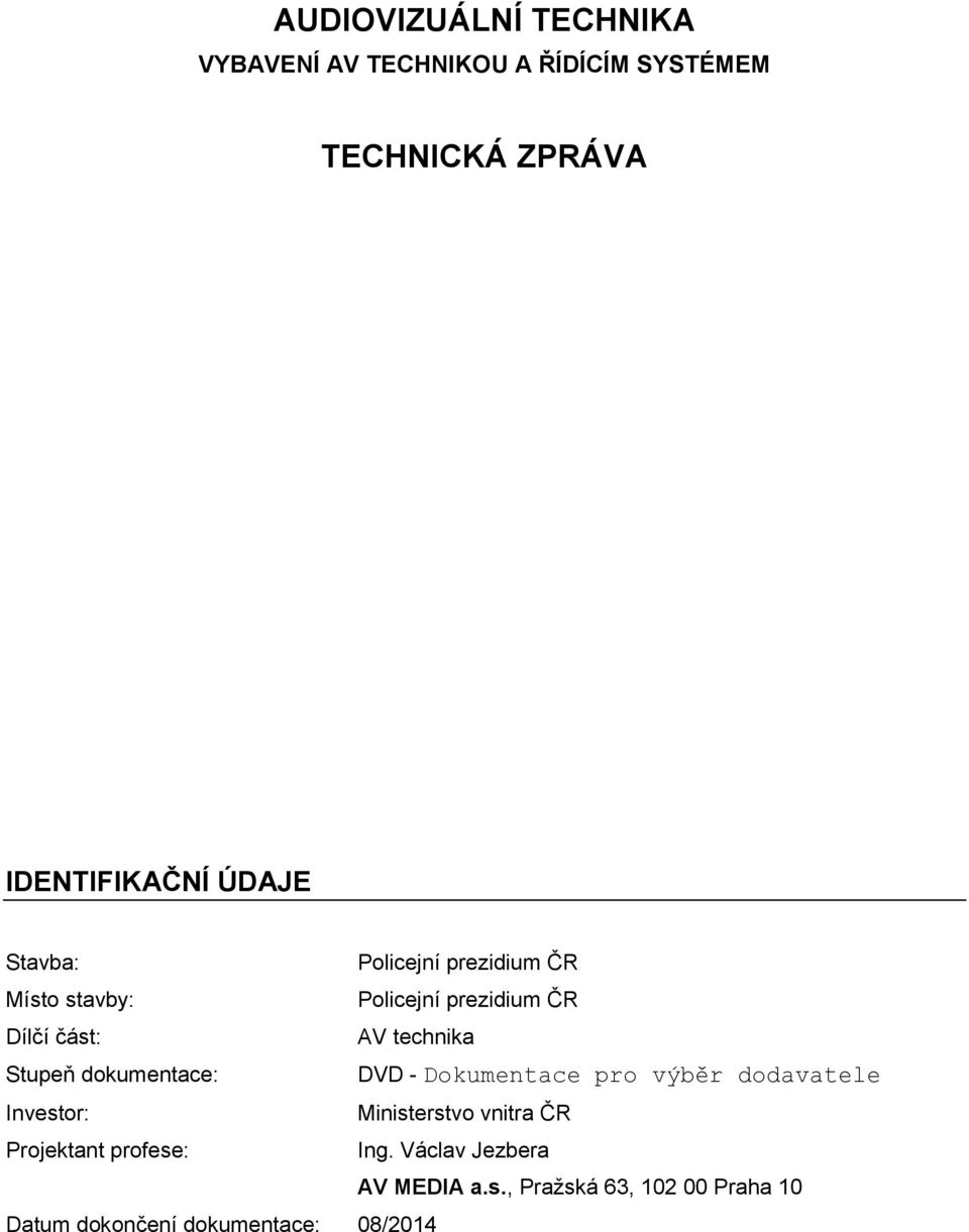 dokumentace: DVD - Dokumentace pro výběr dodavatele Investor: Ministerstvo vnitra ČR Projektant