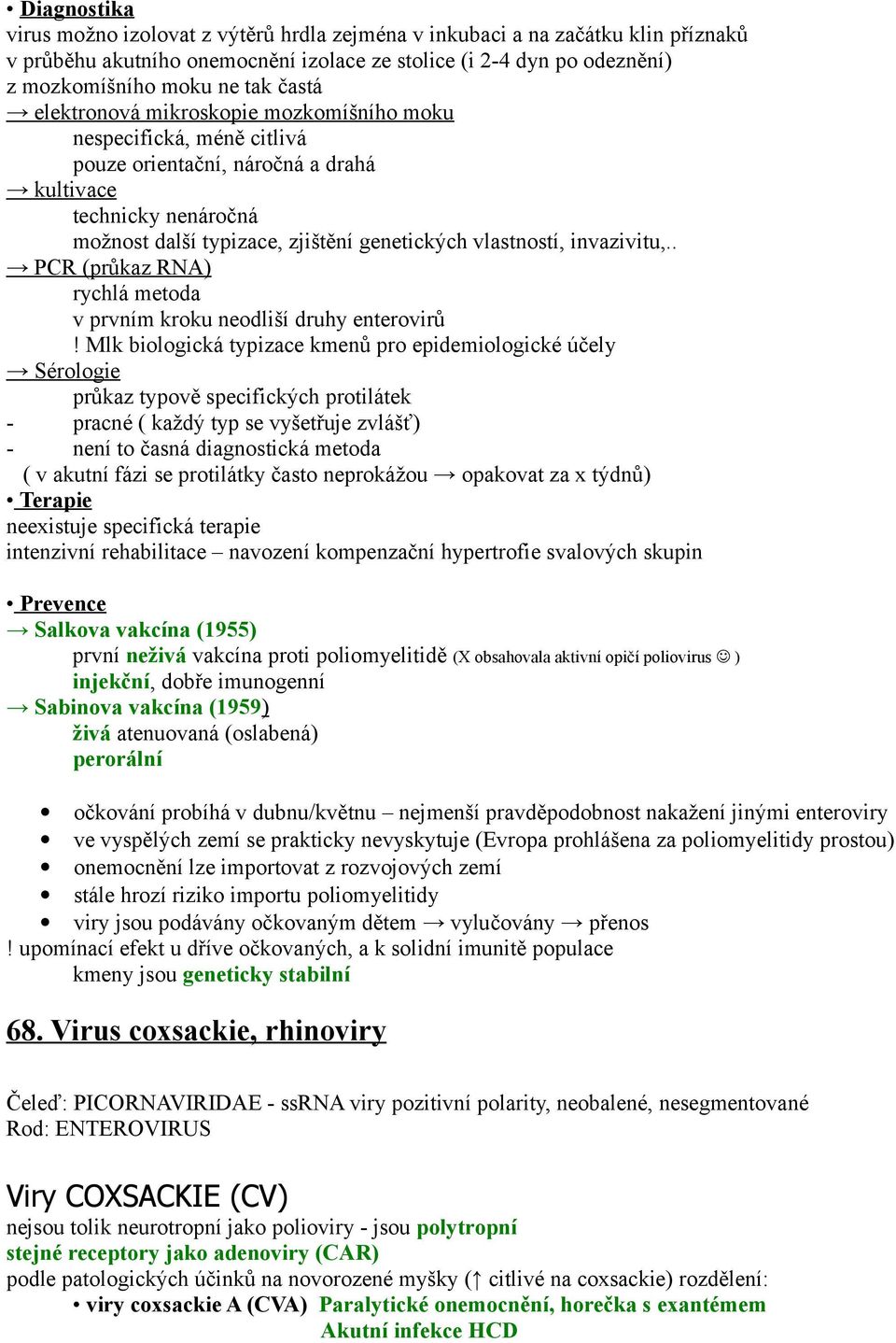 invazivitu,.. PCR (průkaz RNA) rychlá metoda v prvním kroku neodliší druhy enterovirů!