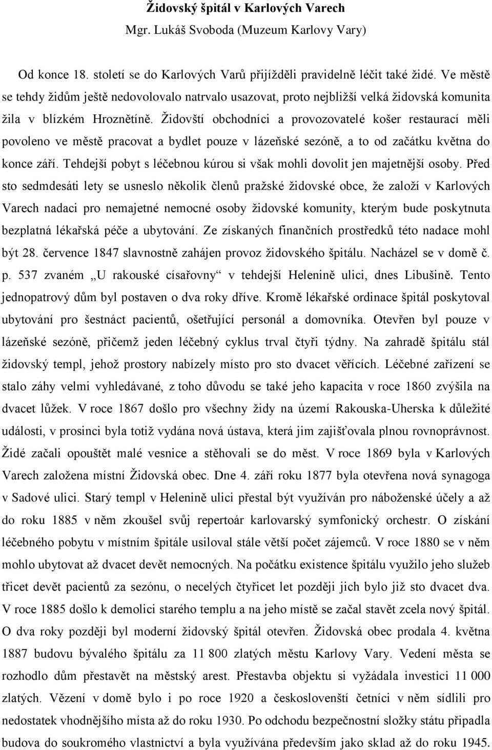Židovští obchodníci a provozovatelé košer restaurací měli povoleno ve městě pracovat a bydlet pouze v lázeňské sezóně, a to od začátku května do konce září.