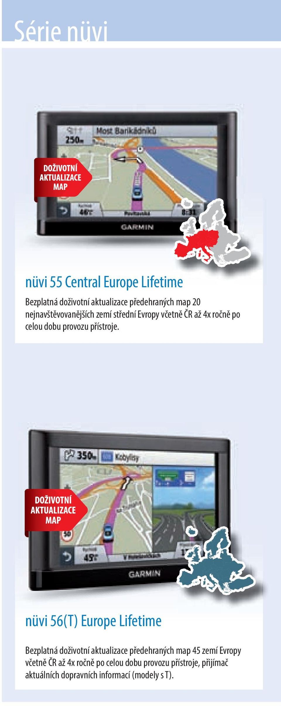 nüvi 56(T) Europe Lifetime Bezplatná doživotní aktualizace předehraných map 45 zemí Evropy včetně
