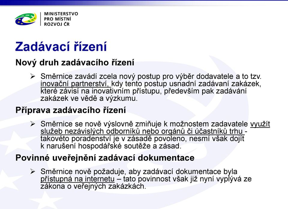 Příprava zadávacího řízení Směrnice se nově výslovně zmiňuje k možnostem zadavatele využít služeb nezávislých odborníků nebo orgánů či účastníků trhu - takovéto poradenství