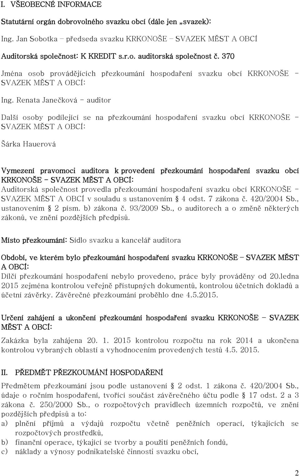 Renata Janečková - auditor Další osoby podílející se na přezkoumání hospodaření svazku obcí KRKONOŠE - SVAZEK MĚST A OBCÍ: Šárka Hauerová Vymezení pravomoci auditora k provedení přezkoumání