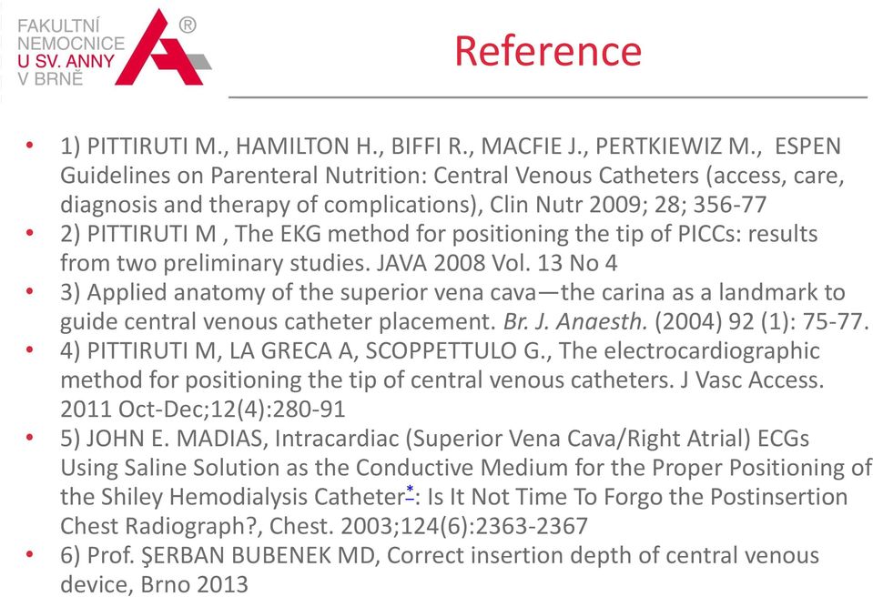 the tip of PICCs: results from two preliminary studies. JAVA 2008 Vol. 13 No 4 3) Applied anatomy of the superior vena cava the carina as a landmark to guide central venous catheter placement. Br. J. Anaesth.