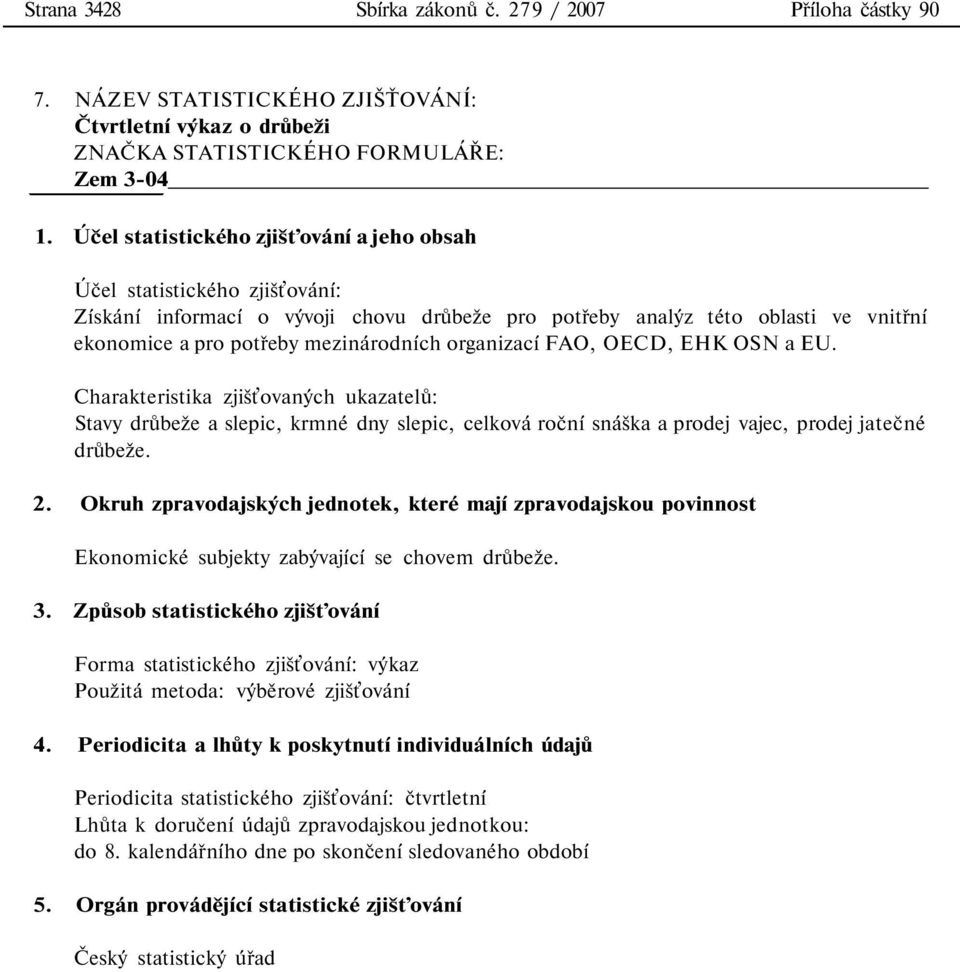 ekonomice a pro potřeby mezinárodních organizací FAO, OECD, EHK OSN a EU.