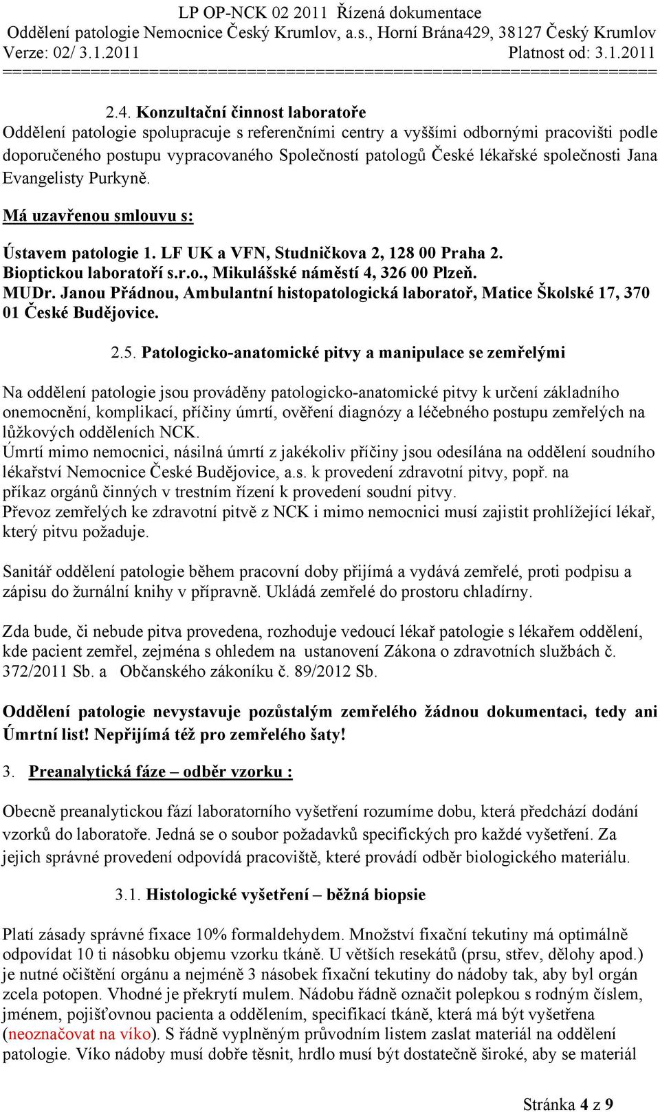 Janou Přádnou, Ambulantní histopatologická laboratoř, Matice Školské 17, 370 01 České Budějovice. 2.5.