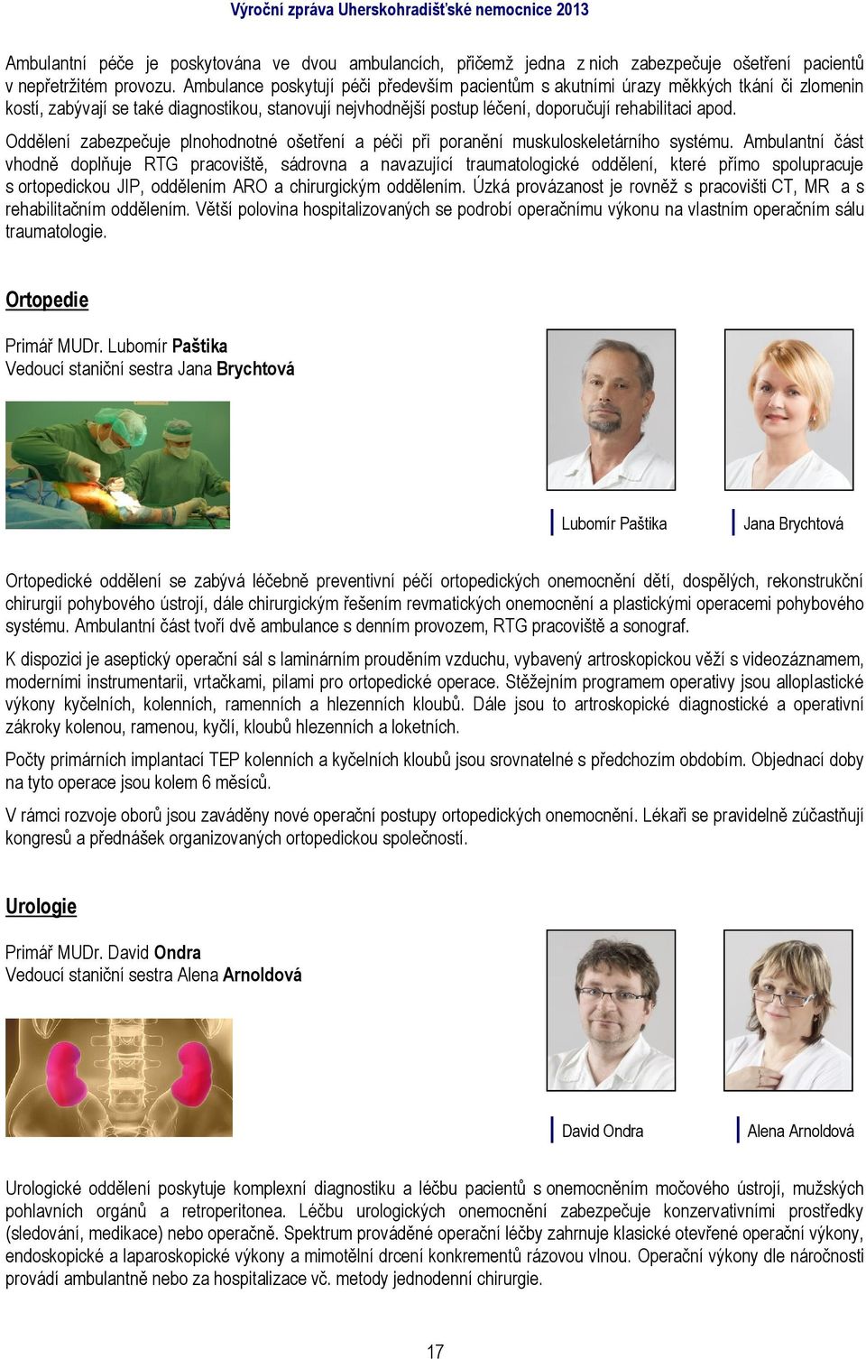 Oddělení zabezpečuje plnohodnotné ošetření a péči při poranění muskuloskeletárního systému.