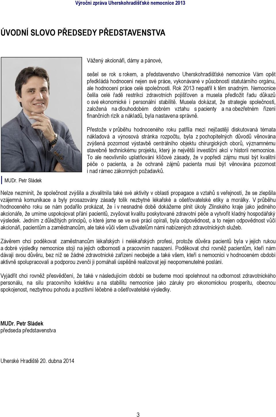 Nemocnice čelila celé řadě restrikcí zdravotních pojišťoven a musela předložit řadu důkazů o své ekonomické i personální stabilitě.