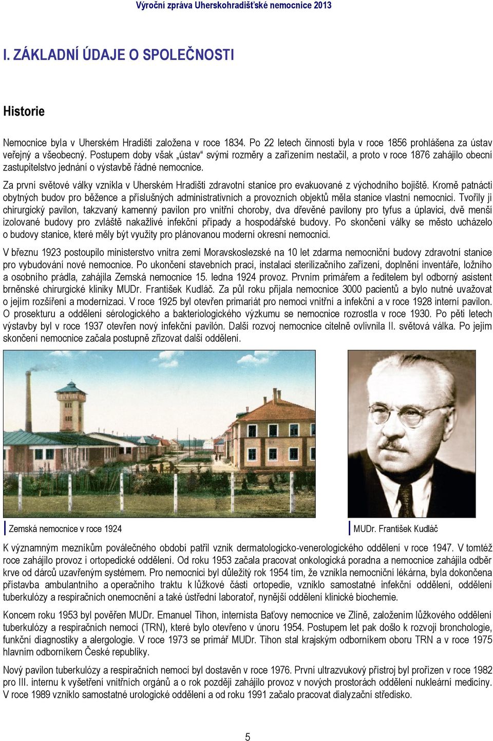 Za první světové války vznikla v Uherském Hradišti zdravotní stanice pro evakuované z východního bojiště.