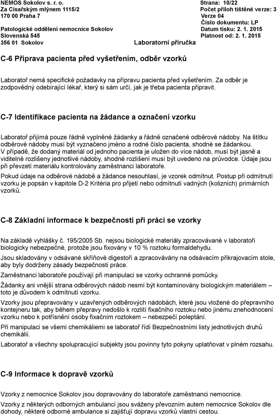 C-7 Identifikace pacienta na žádance a označení vzorku Laboratoř přijímá pouze řádně vyplněné žádanky a řádně označené odběrové nádoby.