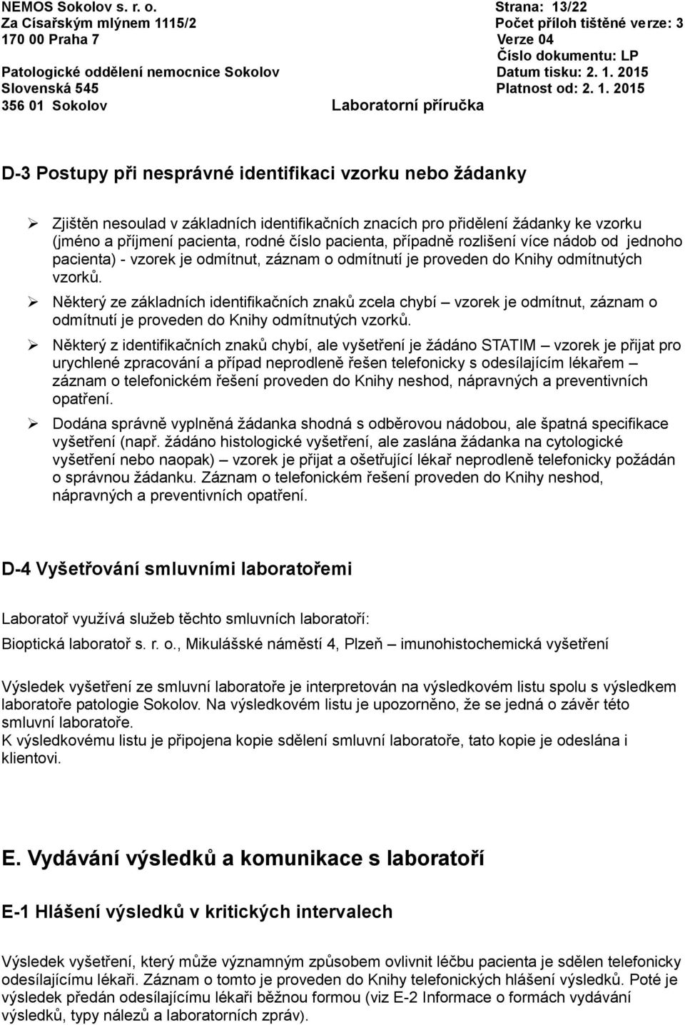 pacienta, případně rozlišení více nádob od jednoho pacienta) - vzorek je odmítnut, záznam o odmítnutí je proveden do Knihy odmítnutých vzorků.