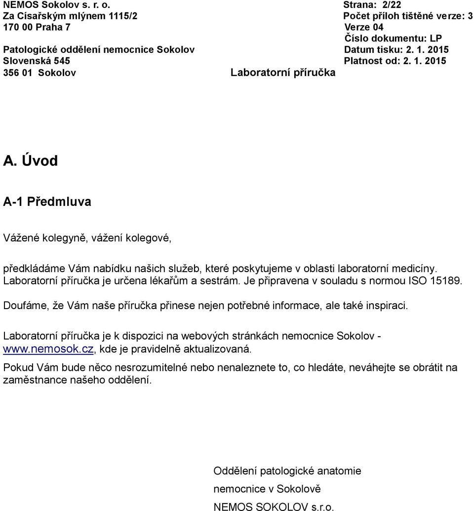 Laboratorní příručka je určena lékařům a sestrám. Je připravena v souladu s normou ISO 15189.